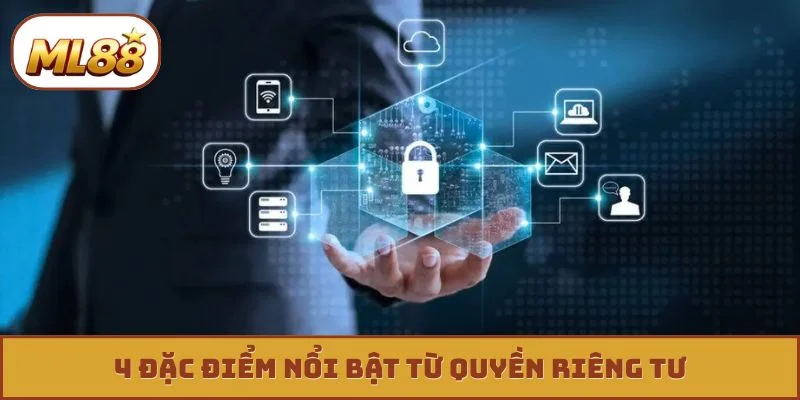 4 đặc điểm nổi bật từ quyền riêng tư