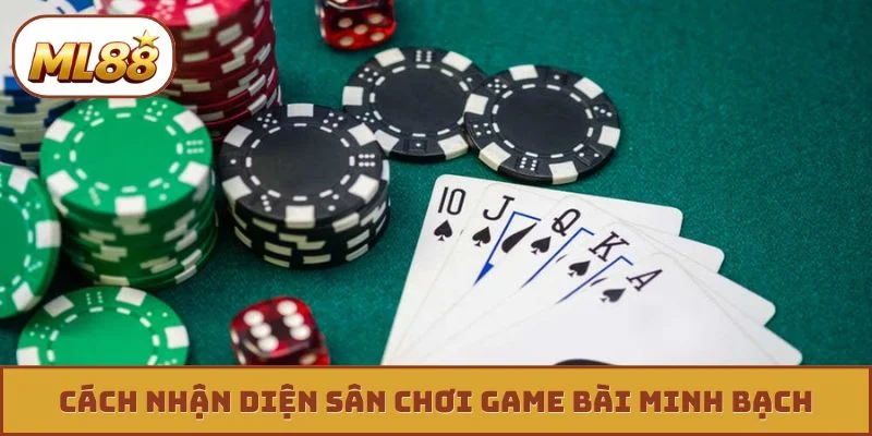 Cách nhận diện sân chơi game bài minh bạch