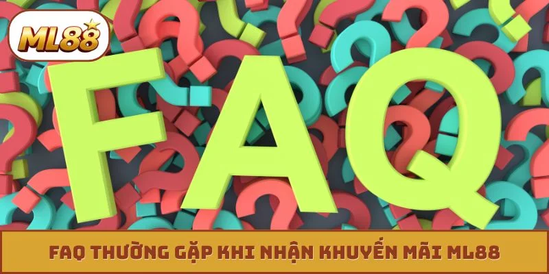 FAQ thường gặp khi nhận khuyến mãi ML88