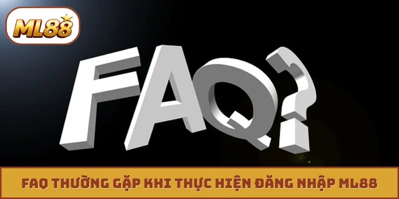 Đăng nhập ML88 FAQ thường gặp khi thực hiện đăng nhập ML88