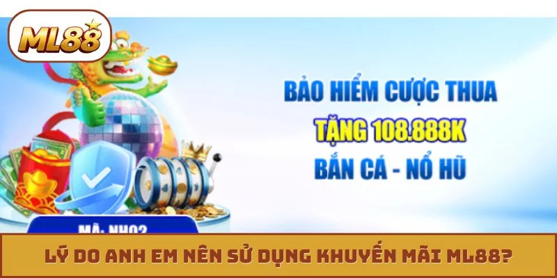 Lý do anh em nên sử dụng khuyến mãi ML88?