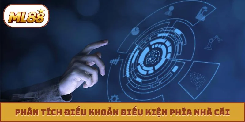 Phân tích điều khoản điều kiện phía nhà cái