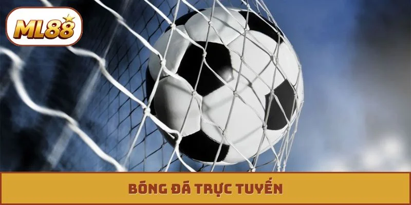 Bóng đá trực tuyến ml88